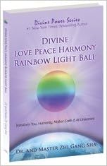 Divine Love Peace Harmony Rainbow Light Ball: Transform You, Humanity, Mother Earth and All Universe (Book)